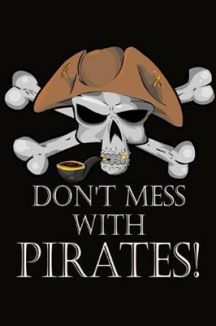 Cover of Don't Mess With Pirates - College Ruled Notebook for Pirates