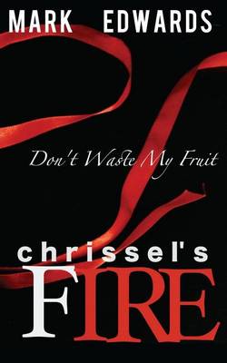 Book cover for Chrissel's Fire - Don't Waste My Fruit