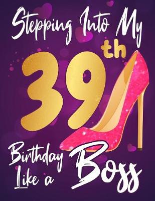 Book cover for Stepping Into My 39th Birthday Like a Boss