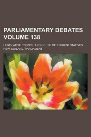 Cover of Parliamentary Debates; Legislative Council and House of Representatives Volume 138