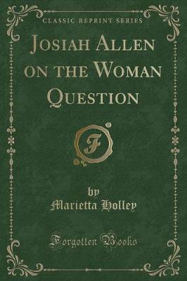 Book cover for Josiah Allen on the Woman Question (Classic Reprint)