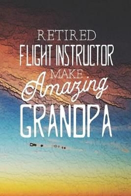 Book cover for Retired Flight Instructor Make Amazing Grandpa