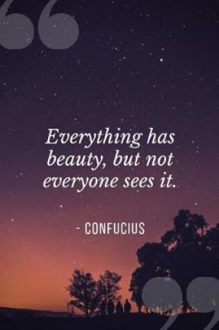 Cover of Everything Has Beauty, But Not Everyone Sees It. by Confucius