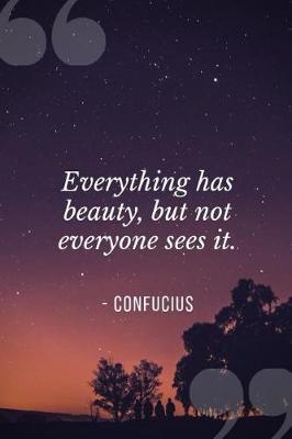 Book cover for Everything Has Beauty, But Not Everyone Sees It. by Confucius