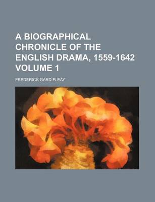 Book cover for A Biographical Chronicle of the English Drama, 1559-1642 Volume 1