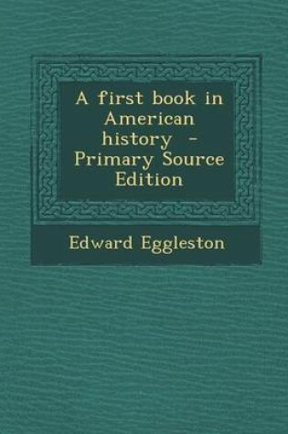 Cover of A First Book in American History - Primary Source Edition