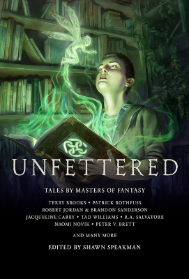 Unfettered by Shawn Speakman, Terry Brooks, Patrick Rothfuss