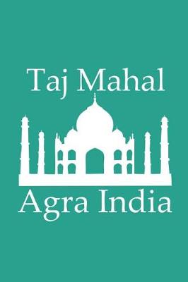 Book cover for Taj Mahal in Agra India - Lined Notebook with Persian Green Cover