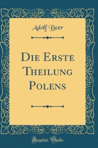 Cover of Die Erste Theilung Polens (Classic Reprint)