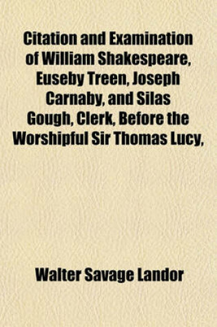 Cover of Citation and Examination of William Shakespeare, Euseby Treen, Joseph Carnaby, and Silas Gough, Clerk, Before the Worshipful Sir Thomas Lucy,