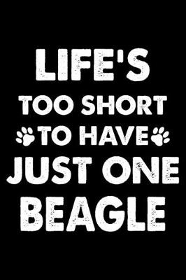 Book cover for Life's Too Short To Have Just One Beagle