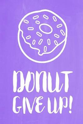 Cover of Pastel Chalkboard Journal - Donut Give Up! (Lilac)