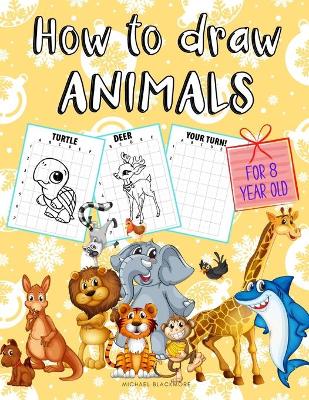 Book cover for How to Draw Animals for 8 Year Old