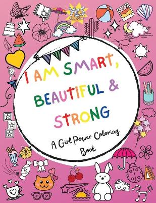 Book cover for I am Smart, Beautiful & Strong - A Girl Power Coloring Book