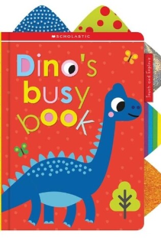 Cover of Dino's Busy Book: Scholastic Early Learners (Touch and Explore)