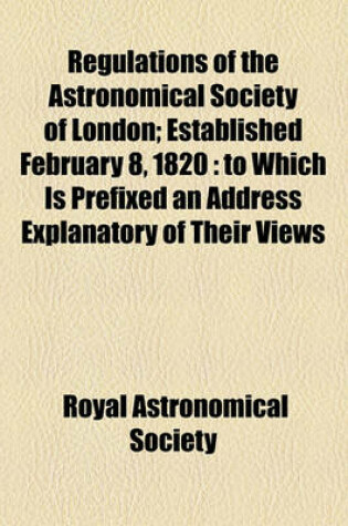 Cover of Regulations of the Astronomical Society of London; Established February 8, 1820