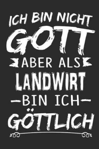 Cover of Ich bin nicht Gott aber als Landwirt bin ich goettlich