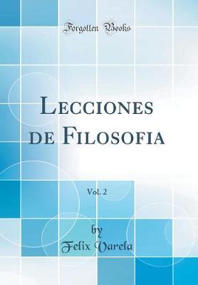 Book cover for Lecciones de Filosofia, Vol. 2 (Classic Reprint)