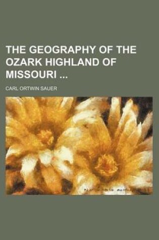 Cover of The Geography of the Ozark Highland of Missouri