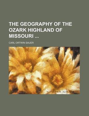 Book cover for The Geography of the Ozark Highland of Missouri