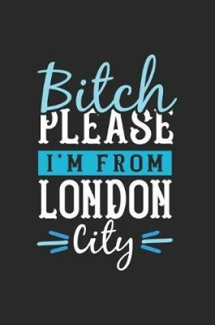 Cover of Bitch Please I'm From London City