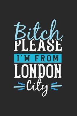 Book cover for Bitch Please I'm From London City