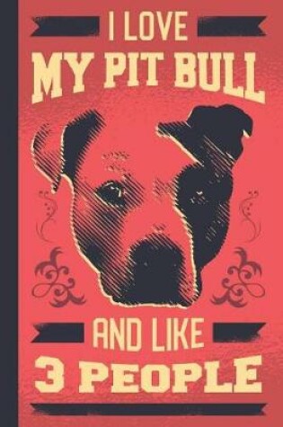 Cover of I Love My Pit Bull And Like 3 People