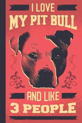 Book cover for I Love My Pit Bull And Like 3 People