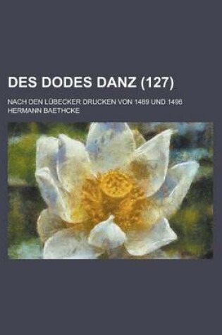 Cover of Des Dodes Danz; Nach Den Lubecker Drucken Von 1489 Und 1496 (127)