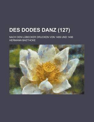 Book cover for Des Dodes Danz; Nach Den Lubecker Drucken Von 1489 Und 1496 (127)