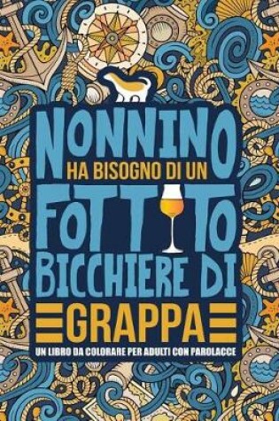 Cover of Nonnino ha bisogno di un fottuto bicchiere di grappa