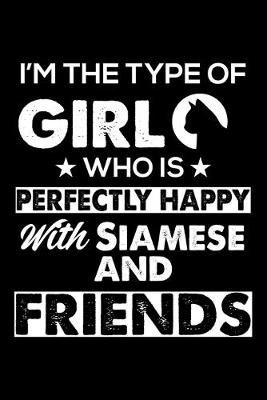 Book cover for I'm The Type Of Girl Who is Perfectly Happy With Siamese And Friends