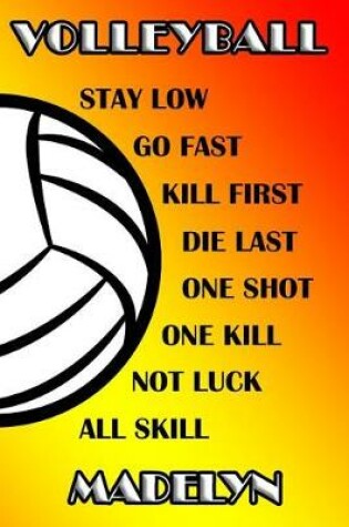 Cover of Volleyball Stay Low Go Fast Kill First Die Last One Shot One Kill No Luck All Skill Madelyn