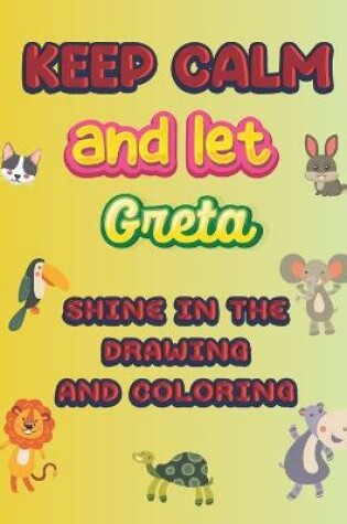 Cover of keep calm and let Greta shine in the drawing and coloring