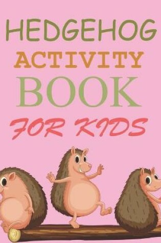 Cover of Hedgehog Activity Book For Kids