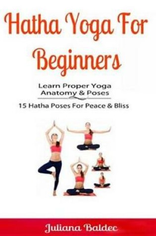 Cover of Hatha Yoga for Beginners: Learn Proper Yoga Anatomy & Poses