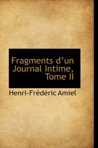 Cover of Fragments Dun Journal Intime, Tome II