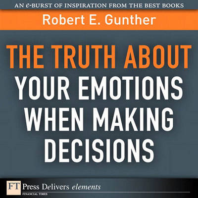 Book cover for The Truth about Your Emotions When Making Decisions