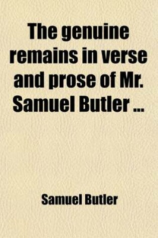 Cover of The Genuine Remains in Verse and Prose of Mr. Samuel Butler (Volume 1); Published from the Original Manuscripts, Formerly in the Possession of W. Longueville, Esq. with Notes by R. Thyer