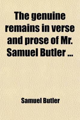 Book cover for The Genuine Remains in Verse and Prose of Mr. Samuel Butler (Volume 1); Published from the Original Manuscripts, Formerly in the Possession of W. Longueville, Esq. with Notes by R. Thyer