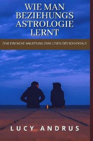 Cover of Wie Man Beziehungsastrolo Gie Lernt