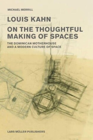 Cover of Louis Kahn: on the Thoughtful Making of Spaces