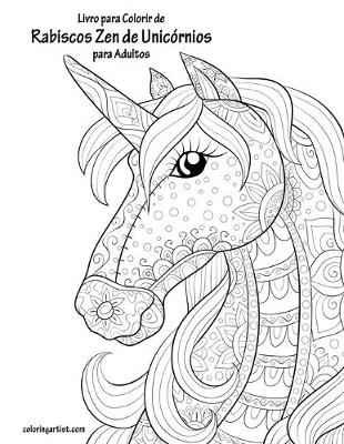 Cover of Livro para Colorir de Rabiscos Zen de Unicornios para Adultos