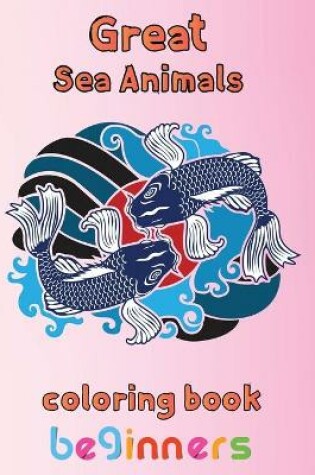 Cover of Great Sea Animals Coloring Book Beginners