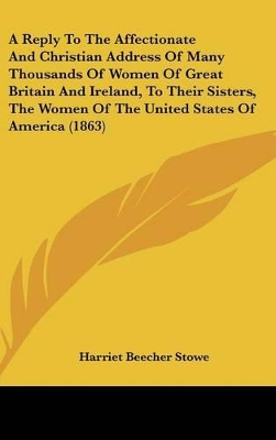 Book cover for A Reply to the Affectionate and Christian Address of Many Thousands of Women of Great Britain and Ireland, to Their Sisters, the Women of the United