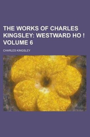 Cover of The Works of Charles Kingsley Volume 6