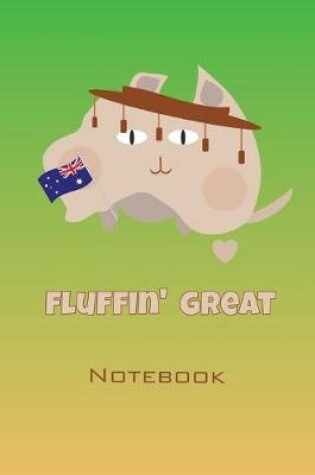 Cover of I Love Australia Fluffin Great Notebook
