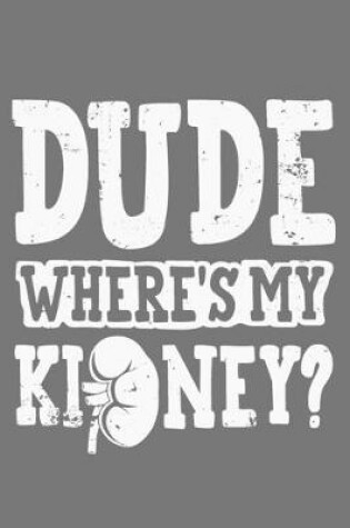 Cover of Dude Where's My Kidney?