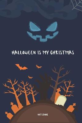 Cover of Halloween Is My Christmas Notebook