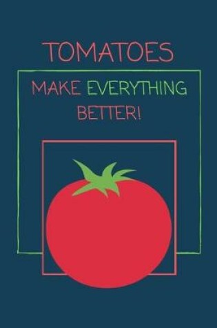 Cover of Tomatoes Make Everything Better!